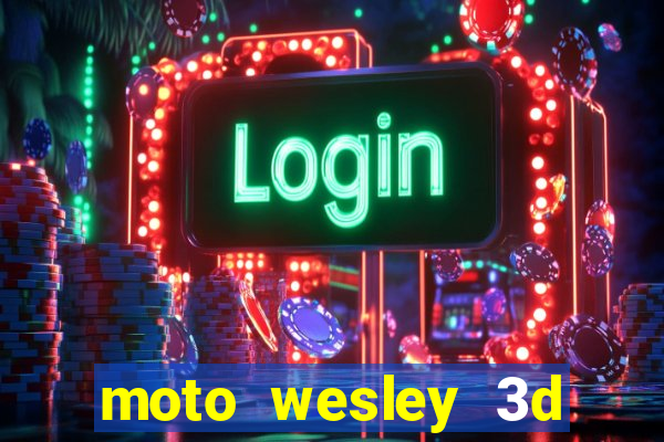 moto wesley 3d dinheiro infinito